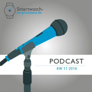 smartwatch-im-praxistest.de Podcast KW 11 2016
